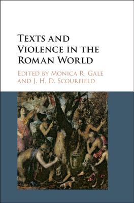 Texts and Violence in the Roman World - Gale, Monica R. (Editor), and Scourfield, J. H. D. (Editor)