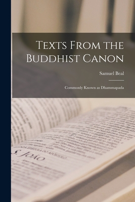 Texts From the Buddhist Canon: Commonly Known as Dhammapada - Beal, Samuel 1825-1889