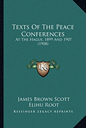 Texts Of The Peace Conferences: At The Hague, 1899 And 1907 (1908)