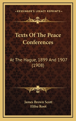 Texts of the Peace Conferences: At the Hague, 1899 and 1907 (1908) - Scott, James Brown (Editor), and Root, Elihu (Foreword by)