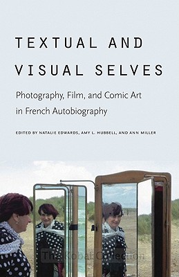 Textual and Visual Selves: Photography, Film, and Comic Art in French Autobiography - Edwards, Natalie (Editor), and Hubbell, Amy L (Editor), and Miller, Ann (Editor)