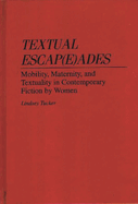 Textual Escap(e)Ades: Mobility, Maternity, and Textuality in Contemporary Fiction by Women