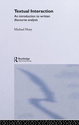 Textual Interaction: An Introduction to Written Discourse Analysis - Hoey, Michael