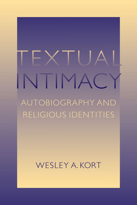 Textual Intimacy: Autobiography and Religious Identities - Kort, Wesley a