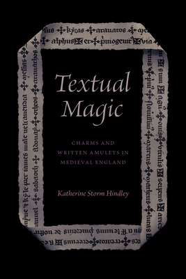 Textual Magic: Charms and Written Amulets in Medieval England - Hindley, Katherine Storm