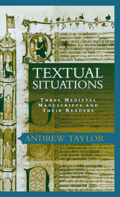 Textual Situations: Three Medieval Manuscripts and Their Readers - Taylor, Andrew