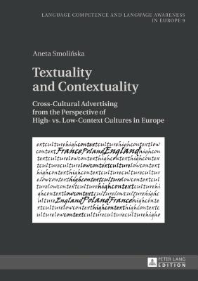 Textuality and Contextuality: Cross-Cultural Advertising from the Perspective of High- vs. Low-Context Cultures in Europe - Koll-Stobbe, Amei, and Smoli ska, Aneta