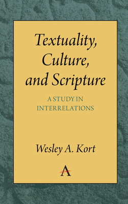 Textuality, Culture and Scripture: A Study in Interrelations - Kort, Wesley A.