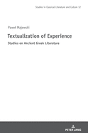Textualization of Experience: Studies on Ancient Greek Literature