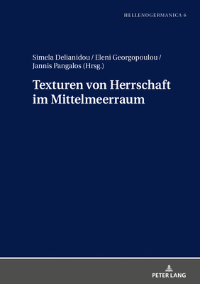 Texturen von Herrschaft im Mittelmeerraum - Griechische Gesellschaft F, and Delianidou, Simela (Editor), and Georgopoulou, Eleni (Editor)