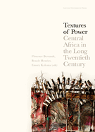 Textures of Power: Central Africa in the Long Twentieth Century
