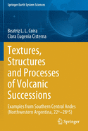 Textures, Structures and Processes of Volcanic Successions: Examples from Southern Central Andes (Northwestern Argentina, 22-28S)