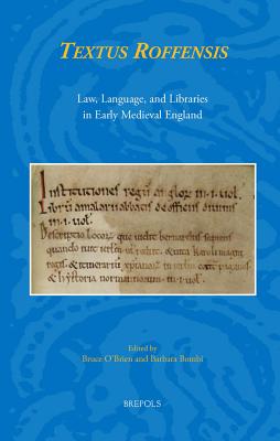 Textus Roffensis: Law, Language, and Libraries in Early Medieval England - O'Brien, Bruce R (Editor), and Bombi, Barbara (Editor)