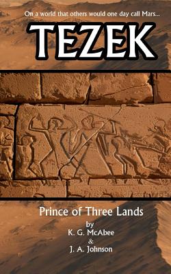 Tezek: Prince of Three Lands - Johnson, J a, and McAbee, K G