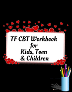 TF CBT Workbook for Kids, Teen and Children: Your Guide to Free From Frightening, Obsessive or Compulsive Behavior, Help Children Overcome Anxiety, Fears and Face the World, Build Self-Esteem, Find Balance