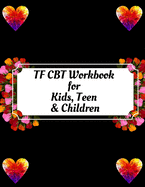 TF CBT Workbook for Kids, Teen & Children: Your Guide to Free From Frightening, Obsessive or Compulsive Behavior, Help Children Overcome Anxiety, Fears and Face the World, Build Self-Esteem, Find Balance