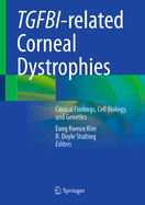 Tgfbi-Related Corneal Dystrophies: Clinical Findings, Cell Biology, and Genetics