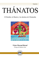 Thnatos: El Hombre, la Muerte y los destinos de ultratumba