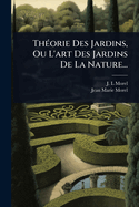 Th(c)orie Des Jardins, Ou L'art Des Jardins De La Nature...
