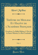 Thtre de Meilhac Et Halvy de l'Acadmie Franaise, Vol. 1: Froufrou; La Belle Hlne; L't de la Saint-Martin; Le Roi Candaule (Classic Reprint)