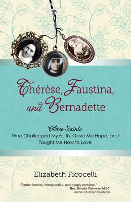 Thrse, Faustina, and Bernadette - Ficocelli, Elizabeth