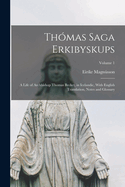 Thmas Saga Erkibyskups: A Life of Archbishop Thomas Becket, in Icelandic, With English Translation, Notes and Glossary; Volume 1