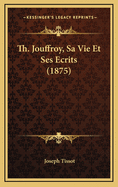 Th. Jouffroy, Sa Vie Et Ses Ecrits (1875)