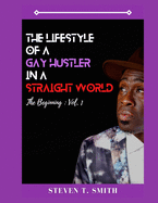Th Lifestyle of a Gay Hustler in a Straight World: The Beginning Vol. 1