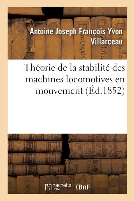 Th?orie de la Stabilit? Des Machines Locomotives En Mouvement - Yvon Villarceau, Antoine Joseph Fran?ois