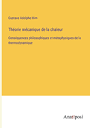 Th?orie m?canique de la chaleur: Cons?quences philosophiques et m?taphysiques de la thermodynamique