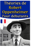 Th?ories de Robert Oppenheimer Pour d?butants