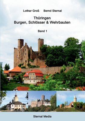 Th?ringen - Burgen, Schlsser & Wehrbauten Band 1: Standorte, Baubeschreibungen und Historie - Sternal, Bernd, and Gro?, Lothar