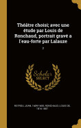 Th??tre choisi; avec une ?tude par Louis de Ronchaud, portrait grav? a l'eau-forte par Lalauze; Tome 2