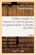 Th??tre Complet. Le Homard. Le Chef de Division. Les Grands Enfants. Tome 4: L'Alouette