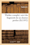 Th??tre Complet, Suivi Des Fragments de Ses Drames Perdus: Traduction Nouvelle En Vers Fran?ais