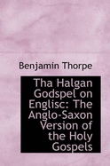 Tha Halgan Godspel on Englisc: The Anglo-Saxon Version of the Holy Gospels