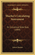 Thacher's Calculating Instrument: Or Cylindrical Slide Rule (1884)