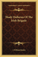 Thady Halloran Of The Irish Brigade