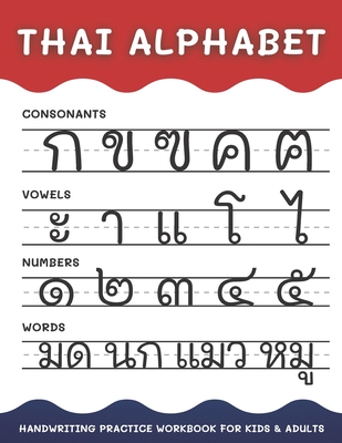 Thai Alphabet Handwriting Practice Workbook for Kids and Adults: 4 in 1 Tracing Consonants, Vowels, Numbers and Words Thai Language Learning - B, Alisscia