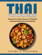 Thai Cookbook for Beginners: Discover the Exotic Flavours of Thailand with Easy Recipes for Every Kitchen