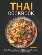 Thai Cookbook: Thai Kitchen Mastery, 150 Recipes for Home Cooks of All Skill Levels