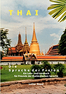 THAI - Die Sprache der Freien: Ein Lehr- und Lernbuch f?r Freunde der thail?ndischen Sprache
