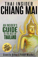 Thai Insider: Chiang Mai: An Insider's Guide to the Best of Thailand