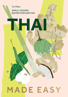 Thai Made Easy: Over 70 Simple Recipes - Miles, Yui