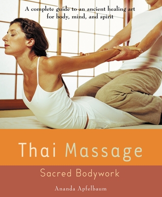 Thai Massage: Sacred Bodywork - Apfelbaum, Ananda