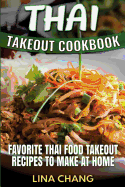 Thai Takeout Cookbook: Favorite Thai Food Takeout Recipes to Make at Home
