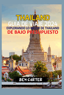 Thailand Gu?a de Viaje 2024: Explorando Lo Mejor de Thailand de Bajo Presupuesto