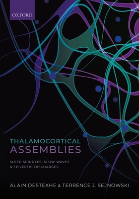 Thalamocortical Assemblies: Sleep spindles, slow waves and epileptic discharges - Destexhe, Alain, Prof., and Sejknowski, Terrence, Prof.