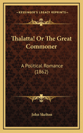 Thalatta! or the Great Commoner: A Political Romance (1862)