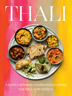 Thali: A Joyful Celebration of Indian Home Cooking - Gowardhan, Maunika
